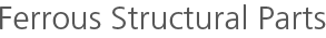 Ferrous Structural Parts